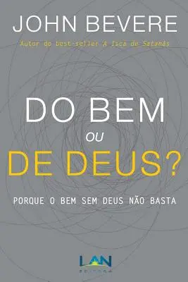 Do Bem ou De Deus?: Porque o Bem Sem Deus No Basta