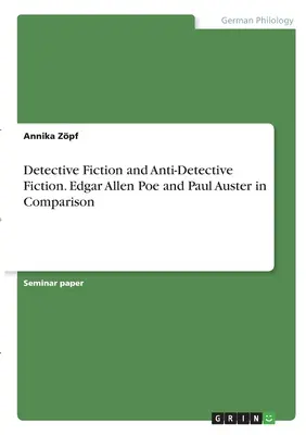 Detektívregény és antidetektívregény. Edgar Allen Poe és Paul Auster összehasonlítása - Detective Fiction and Anti-Detective Fiction. Edgar Allen Poe and Paul Auster in Comparison