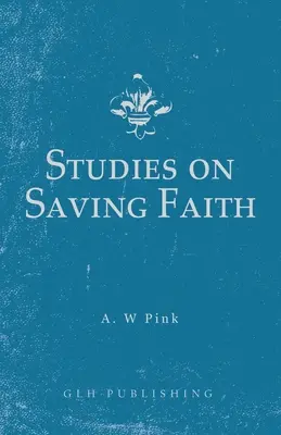 Tanulmányok az üdvözítő hitről - Studies on Saving Faith