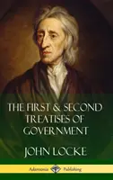 A kormányzás első és második értekezése (Keményfedeles) - The First & Second Treatises of Government (Hardcover)