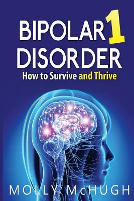 Bipoláris 1-es zavar - Hogyan éljük túl és gyarapodjunk - Bipolar 1 Disorder - How to Survive and Thrive