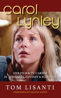 Carol Lynley: Filmes és televíziós karrierje thrillerekben, fantasyben és feszültséggel teli filmekben (keménykötés): A filmes és televíziós karrierje thrillerekben, fantasyben és izgalomban - Carol Lynley: Her Film & TV Career in Thrillers, Fantasy and Suspense (hardback): Her Film & TV Career in Thrillers, Fantasy and Sus