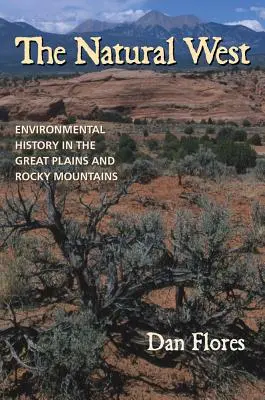 A természetes Nyugat: Környezettörténet a Nagy-síkságon és a Sziklás-hegységben - The Natural West: Environmental History in the Great Plains and Rocky Mountains