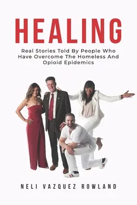 Healing: A hajléktalanok és az opioid-járványt legyőző emberek valós történetei - Healing: Real Stories Told By People Who Have Overcome The Homeless And Opioid Epidemics