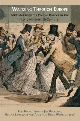 Waltzing Through Europe: A páros táncokhoz való viszonyulás a hosszú tizenkilencedik században - Waltzing Through Europe: Attitudes towards Couple Dances in the Long Nineteenth Century