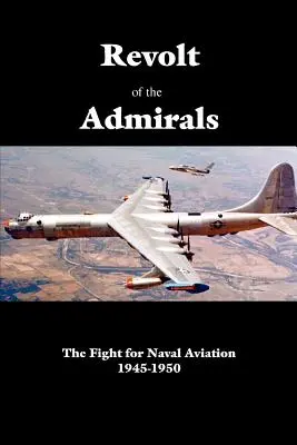 Az admirálisok lázadása: The Fight for Naval Aviation 1945-1950 - Revolt of the Admirals: The Fight for Naval Aviation 1945-1950