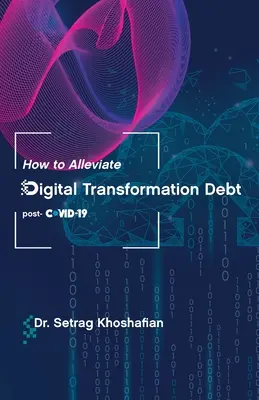 Hogyan enyhítsük a digitális átalakulás adósságát: a COVID-19 utáni időszak - How to Alleviate Digital Transformation Debt: post-COVID-19