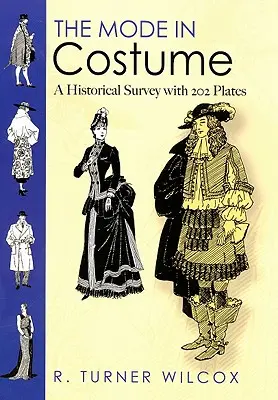 A viselet módja: Történelmi áttekintés 202 táblával - The Mode in Costume: A Historical Survey with 202 Plates