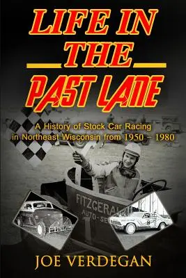 Élet a múltban Lane: A Stock Car Racing története Északkelet-Wisconsinban 1950 és 1980 között - Life in the Past Lane: A History of Stock Car Racing in Northeast Wisconsin from 1950 - 1980