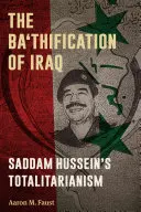 Irak Ba'thifikációja: Szaddám Huszein totalitarizmusa - The Ba'thification of Iraq: Saddam Hussein's Totalitarianism