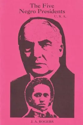Az öt néger elnök: Aszerint, hogy a fehérek mit mondtak róluk - The Five Negro Presidents: According to what White People Said They Were