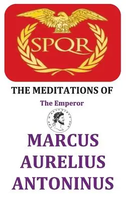 Marcus Aurelius Antoninus császár elmélkedései - The Meditations of the Emperor Marcus Aurelius Antoninus