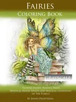Tündérek színezőkönyv szürkeárnyalatos: Virágtündérek, játékos tündérek, misztikus holdszellemek és az erdő varázslatos őrzői. - Fairies Coloring Book Grayscale: Flower Fairies, Playful Pixis, Mystical Moon Spirites and Magical Guardians of the Forest
