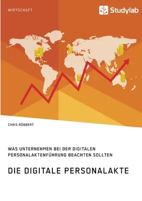 Die digitale Personalakte. Was Unternehmen bei der digitalen Personalaktenfhrung beachten sollten