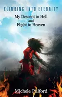 Mászás az örökkévalóságba: A pokolba való leszállásom és a mennybe való menekülésem - Climbing into Eternity: My Descent in Hell and Flight to Heaven