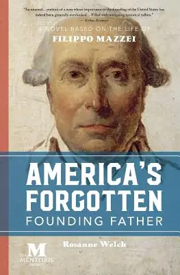 Amerika elfeledett alapító atyja: Filippo Mazzei életén alapuló regény - America's Forgotten Founding Father: A Novel Based on the Life of Filippo Mazzei