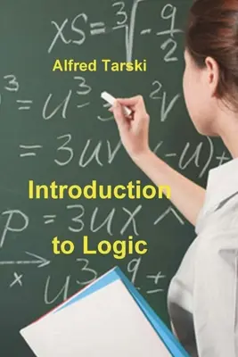 Bevezetés a logikába: és a deduktív tudományok módszertanába - Introduction to Logic: and to the Methodology of Deductive Sciences