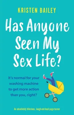 Látta valaki a szexuális életemet?: Egy abszolút vidám, harsányan nevetős lapozgatós könyv. - Has Anyone Seen My Sex Life?: An absolutely hilarious, laugh out loud page turner