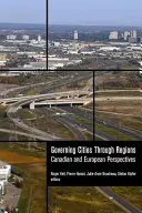 Városok kormányzása a régiókon keresztül: Kanadai és európai perspektívák - Governing Cities Through Regions: Canadian and European Perspectives