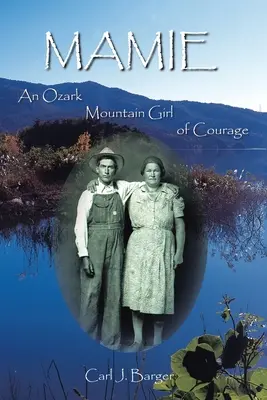 Mamie: Egy ozarki hegyi lány bátorsága - Mamie: An Ozark Mountain Girl of Courage