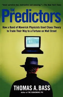 A jövendőmondók: Hogyan használta fel egy csapat hóbortos fizikus a káoszelméletet, hogy a Wall Street-i vagyonra tegyen szert a kereskedelemben - The Predictors: How a Band of Maverick Physicists Used Chaos Theory to Trade Their Way to a Fortune on Wall Street