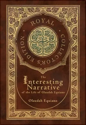 The Interesting Narrative of the Life of Olaudah Equiano (Royal Collector's Edition) (Annotated)