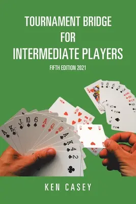 Tournament Bridge for Intermediate Players: Ötödik kiadás 2021 - Tournament Bridge for Intermediate Players: Fifth Edition 2021