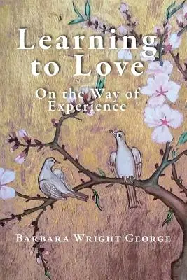 Learning to Love (Tanulj meg szeretni): A tapasztalat útján - Learning to Love: On the Way of Experience