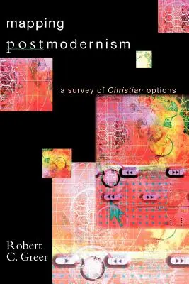 A posztmodernizmus feltérképezése: A keresztény lehetőségek áttekintése - Mapping Postmodernism: A Survey of Christian Options