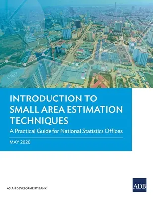 Bevezetés a kistérségi becslési technikákba: Gyakorlati útmutató a nemzeti statisztikai hivatalok számára - Introduction to Small Area Estimation Techniques: A Practical Guide for National Statistics Offices