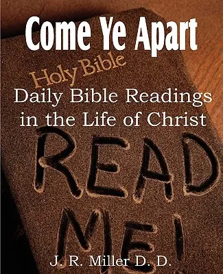 Jöjjetek külön, Napi bibliai olvasmányok Krisztus életéből - Come Ye Apart, Daily Bible Readings in the Life of Christ