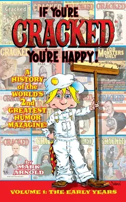 Ha megrepedtél, boldog vagy (keménykötés): The History of Cracked Mazagine, Won rész - If You're Cracked, You're Happy (hardback): The History of Cracked Mazagine, Part Won