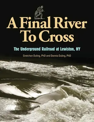 Egy utolsó folyó, amelyen át kell kelni: A földalatti vasút a New York-i Youngstownban - A Final River to Cross: The Underground Railroad at Youngstown, NY