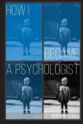 Hogyan lettem pszichológus: Versek - How I Became a Psychologist: Poems