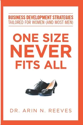 One Size Never Fits All: Üzletfejlesztési stratégiák nőkre (és a legtöbb férfira) szabva - One Size Never Fits All: Business Development Strategies Tailored for Women (And Most Men)