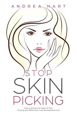 Stop Skin Picking: Hogyan lehet megtörni a bőrpiszkálás szokását és hatékonyan gyógyítani a dermatillomániát? - Stop Skin Picking: How to Break the Habit of Skin Picking and Effectively Cure Dermatillomania