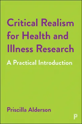 Critical Realism for Health and Illness Research: Gyakorlati bevezetés - Critical Realism for Health and Illness Research: A Practical Introduction