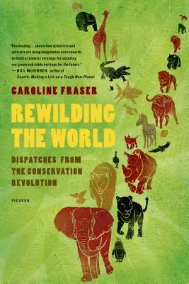 A világ újjáépítése: A természetvédelmi forradalom üzenetei - Rewilding the World: Dispatches from the Conservation Revolution