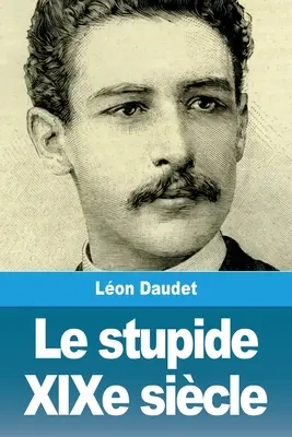 Le stupide XIXe sicle