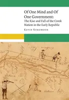 Of One Mind and of One Government: A Creek Nemzet felemelkedése és bukása a korai köztársaságban - Of One Mind and of One Government: The Rise and Fall of the Creek Nation in the Early Republic