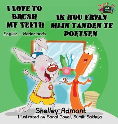 I love to brush my teeth Ik hou ervan mijn tanden te poetsen: English Dutch Bilingual Edition - I Love to Brush My Teeth Ik hou ervan mijn tanden te poetsen: English Dutch Bilingual Edition