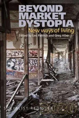 A piaci disztópián túl: New Ways of Living: Szocialista regiszter 2020 - Beyond Market Dystopia: New Ways of Living: Socialist Register 2020