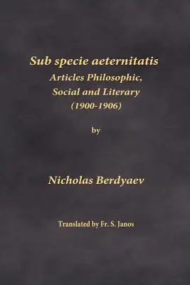 Sub specie aeternitatis: Filozófiai, társadalmi és irodalmi cikkek (1900-1906) - Sub specie aeternitatis: Articles Philosophic, Social and Literary (1900-1906)