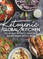 Ketogén globális konyha: A világ legfinomabb ételei Keto & Könnyedén elkészítve - Ketogenic Global Kitchen: The World's Most Delicious Foods Made Keto & Easy