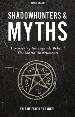 Árnyvadászok és mítoszok: A Halálos iratok mögött rejlő legendák felfedezése - Shadowhunters & Myths: Discovering the Legends Behind The Mortal Instruments