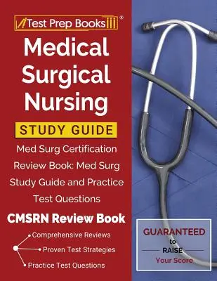 Orvosi sebészeti ápolói tanulmányi útmutató: Med Surg Certification Review Book: Med Surg Study Guide and Practice Test Questions [CMSRN felülvizsgálati könyv] - Medical Surgical Nursing Study Guide: Med Surg Certification Review Book: Med Surg Study Guide and Practice Test Questions [CMSRN Review Book]