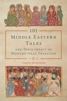 101 közel-keleti mese és hatásuk a nyugati szájhagyományra - 101 Middle Eastern Tales and Their Impact on Western Oral Tradition