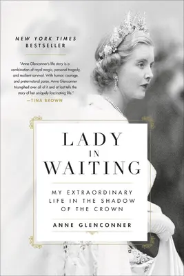 Lady in Waiting: Rendkívüli életem a korona árnyékában - Lady in Waiting: My Extraordinary Life in the Shadow of the Crown