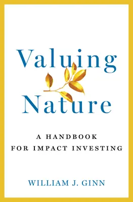 A természet értékelése: Kézikönyv a hatásbefektetéshez - Valuing Nature: A Handbook for Impact Investing