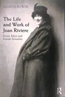 Joan Riviere élete és munkássága: Freud, Klein és a női szexualitás - The Life and Work of Joan Riviere: Freud, Klein and Female Sexuality